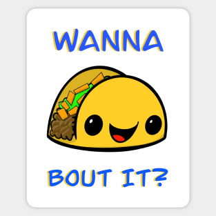 Wanna Taco Bout It? Sticker